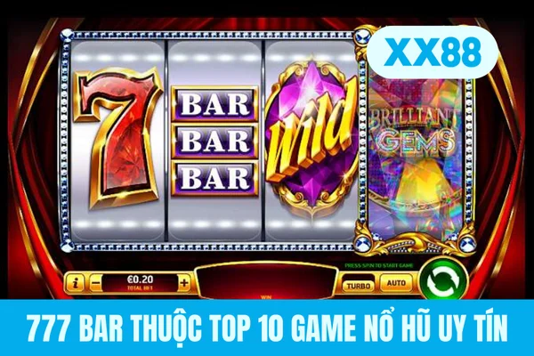 777 BAR thuộc top 10 game nổ hũ uy tín