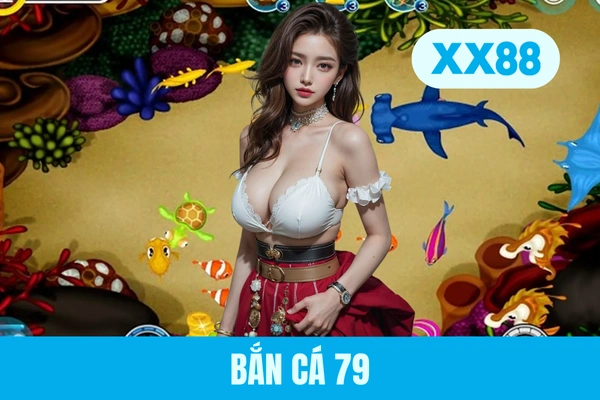 Bắn Cá 79 - Tựa Game Đổi Thưởng Hấp Dẫn Trong Năm 2026