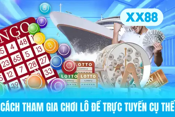 Cách tham gia chơi lô đề trực tuyến cụ thể
