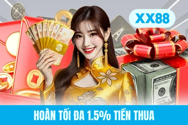 Hoàn tối đa 1.5% tiền thua