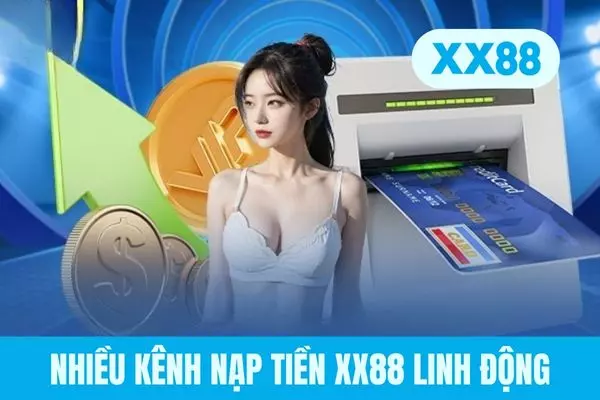 Nhiều kênh nạp tiền XX88 linh động