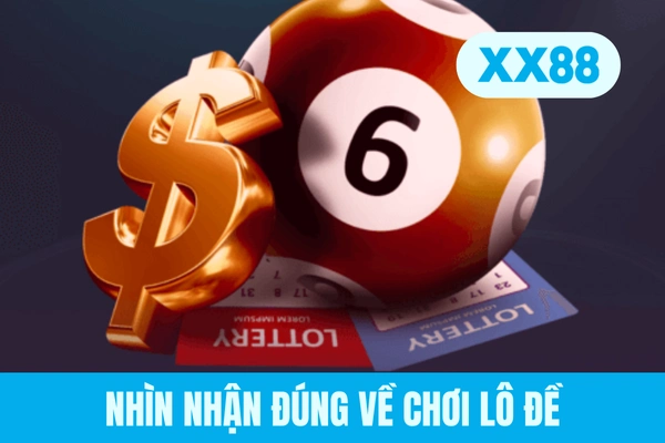 Nhìn nhận đúng về chơi lô đề
