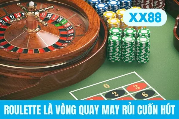 Roulette là vòng quay may rủi cuốn hút