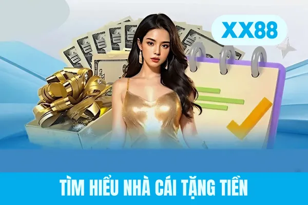 Tìm hiểu nhà cái tặng tiền