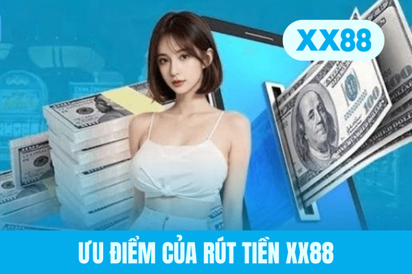 Ưu điểm của rút tiền XX88
