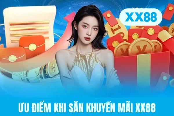 Ưu điểm khi săn khuyến mãi XX88