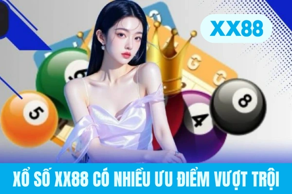 Xổ số XX88 có nhiều ưu điểm vượt trội